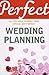 Perfect Wedding Planning: All You Need to Make Your Special Day Perfect (Perfect series)
