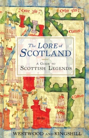 The Lore of Scotland: A Guide to Scotland's Legends, from the Loch Ness Monster to Sawney Bean the Cannibal