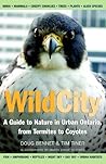 Wild City: A Guide to Nature in Urban Ontario, from Termites to Coyotes