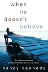 When He Doesn't Believe: Help and Encouragement for Women Who Feel Alone in Their Faith When He Doesn't Believe: Help and Encouragement for Women Who Feel Alone in Their Faith