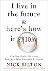 I Live in the Future & Here's How It Works: Why Your World, Work, and Brain Are Being Creatively Disrupted