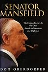 Senator Mansfield: The Extraordinary Life of a Great American Statesman and Diplomat
