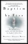 Baptism By Fire: The True Story of a Mother Who Finds Faith During Her Daughter's Darkest Hour