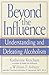 Beyond the Influence by Katherine Ketcham Beyond the Influence by Katherine Ketcham