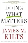 Doing What Matters by James M. Kilts
