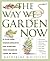 The Way We Garden Now: 41 P...