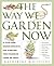 The Way We Garden Now by Katherine Whiteside