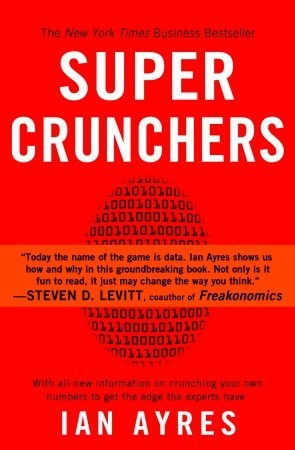 Super Crunchers: Why Thinking-By-Numbers is the New Way To Be Smart