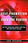 Self-Promotion for the Creative Person: Get the Word Out About Who You Are and What You Do Self-Promotion for the Creative Person: Get the Word Out About Who You Are and What You Do