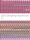Glitch: Designing Imperfection
