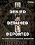 Denied, Detained, Deported: Stories from the Dark Side of American Immigration