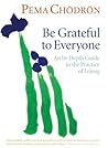 Be Grateful to Everyone by Pema Chödrön