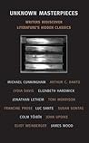 Unknown Masterpieces: Writers Rediscover Literature's Hidden Classics