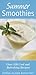 Summer Smoothies: Over 130 Cool and Refreshing Recipes