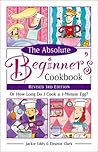 Absolute Beginner's Cookbook, Revised 3rd Edition: Or How Long Do I Cook a 3 Minute Egg?