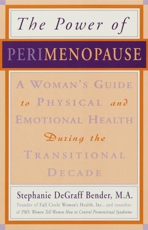 The Power of Perimenopause: A Woman's Guide to Physical and Emotional Health During the Transitional Decade