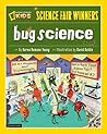 Bug Science (Science Fair Winners)