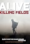 Alive in the Killing Fields: Surviving the Khmer Rouge Genocide