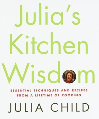 Julia's Kitchen Wisdom: Essential Techniques and Recipes from a Lifetime of Cooking (Hardcover)