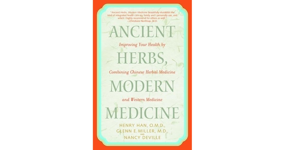 Ancient Herbs, Modern Medicine Improving Your Health by Combining