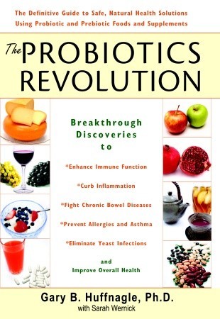 The Probiotics Revolution: The Definitive Guide to Safe, Natural Health Solutions Using Probiotic and Prebiotic Foods and Supplements (Hardcover)