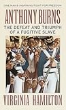 Anthony Burns: The Defeat and Triumph of a Fugitive Slave Anthony Burns: The Defeat and Triumph of a Fugitive Slave