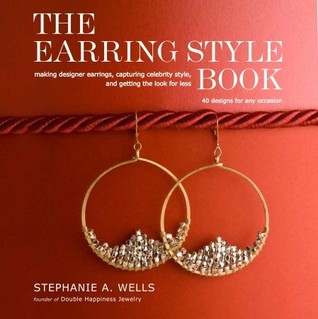 The Earring Style Book: Making Designer Earrings, Capturing Celebrity Style, and Getting the Look for Less (Paperback)