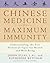 Chinese Medicine for Maximum Immunity by Jason    Elias