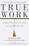 True Work: Doing What You Love and Loving What You Do