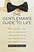 The Gentleman's Guide to Life: What Every Guy Should Know About Living Large, Loving Well, Feeling Strong, and Looking Good
