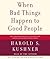 When Bad Things Happen to Good People by Harold S. Kushner When Bad Things Happen to Good People by Harold S. Kushner