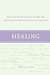 Healing: Advice for Recovering Your Inner Strength and Spirit from the World's Most Famous Survivors