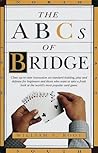 The ABCs of Bridge: Clear, Up-to-Date Instruction on Standard Bidding, Play and Defense for Beginners and Those Who Want to Take a Fresh Look at the World's Most Popular Ca
