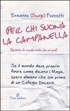Per chi suona la campanella : un anno di scuola visto da un prof