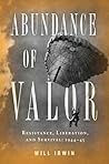 Abundance of Valor: Resistance, Survival, and Liberation: 1944-45 Abundance of Valor: Resistance, Survival, and Liberation: 1944-45