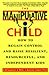 The Manipulative Child by Ernest W. Swihart Jr.