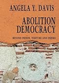 Abolition Democracy: Beyond Prisons, Torture, and Empire