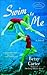 Swim to Me by Betsy Carter Swim to Me by Betsy Carter
