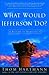 What Would Jefferson Do?: A...