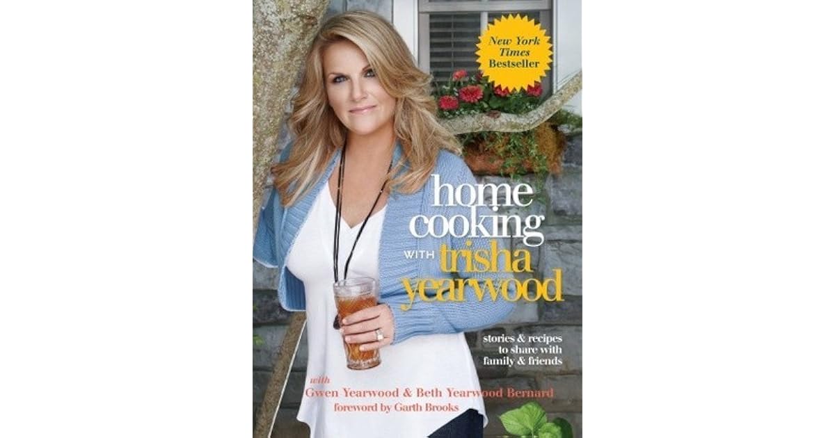 Home Cooking with Trisha Yearwood Stories and Recipes to Share with