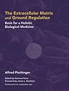 The Extracellular Matrix and Ground Regulation: Basis for a Holistic Biological Medicine