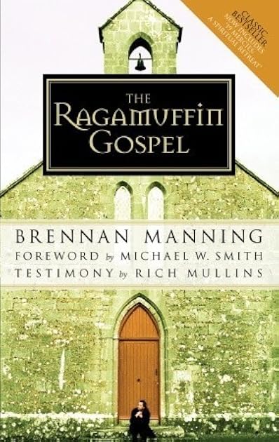 The Ragamuffin Gospel: Good News for the Bedraggled, Beat-Up, and Burnt Out