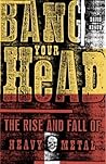 Bang Your Head: The Rise and Fall of Heavy Metal