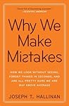 Why We Make Mistakes: How We Look Without Seeing, Forget Things in Seconds, and Are All Pretty Sure WeAre Way Above Average Why We Make Mistakes: How We Look Without Seeing, Forget Things in Seconds, and Are All Pretty Sure WeAre Way Above Average