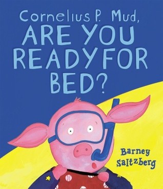 Cornelius P. Mud, Are You Ready for Bed? (Board Book)