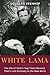 White Lama: The Life of Tantric Yogi Theos Bernard, Tibet's Lost Emissary to the New World