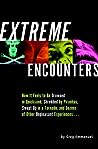 Extreme Encounters: How It Feels to Be Drowned in Quicksand, Shredded by Piranhas, Swept Up in a Tornado, and Dozens of Other Unpleasant Experiences...