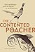 Contented Poachers Epicurean Odyssey: Tales and Recipes from an Epicure in the Wilderness