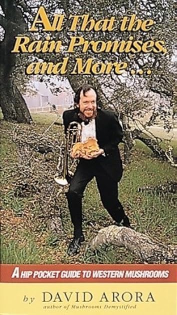 All That the Rain Promises and More: A Hip Pocket Guide to Western Mushrooms