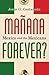 Mañana Forever? Mexico and the Mexicans by Jorge G. Castañeda